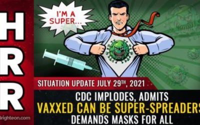 REPOSTED  as a Reminder – Situation Update, 7/29/21 – CDC Implodes, Admits Vaxxed Can Be Super-Spreaders!