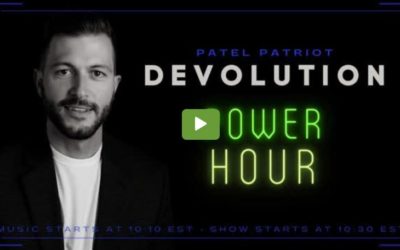 Devolution Power Hour by Patel Patriot – Understanding What Is Happening Hour by Hour