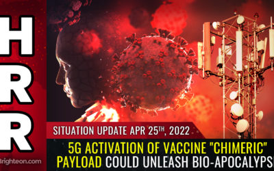 Situation Update, April 25, 2022 – 5G Activation Of Vaccine “Chimeric” Payload Could Unleash Bio-Apocalypse – Zombies