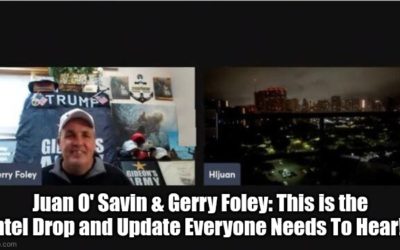Juan O’ Savin & Gerry Foley: This is the Intel Drop and Update Everyone Needs To Hear!! (Video)