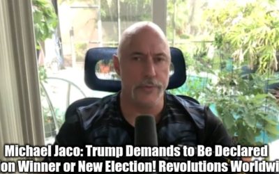 Michael Jaco: Trump Demands to Be Declared Election Winner or New Election! Revolutions Worldwide!!