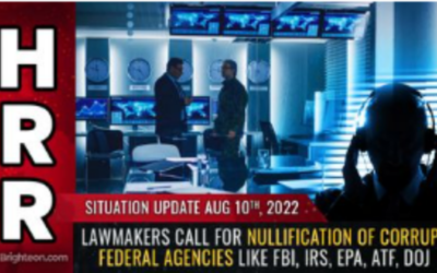 Situation Update, Aug 10, 2022 – Lawmakers call for NULLIFICATION of corrupt federal agencies like FBI, IRS, EPA, ATF, DOJ by Mike Adams