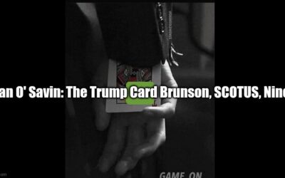 Juan O’ Savin: The Trump Card, Brunson, SCOTUS, Nino (Video)