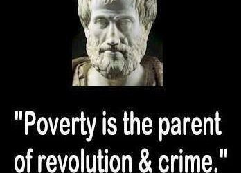 In Case You Believe You Need A Protection Racket Ponder This – Poverty Is The Parent Of Revolution & Crime. – Aristotle 400 BC