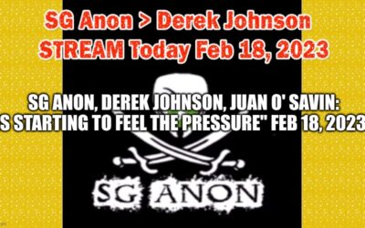 SG Anon, Derek Johnson, Juan O’ Savin: “Is Starting To FEEL The Pressure” Feb 18, 2023. (Video)