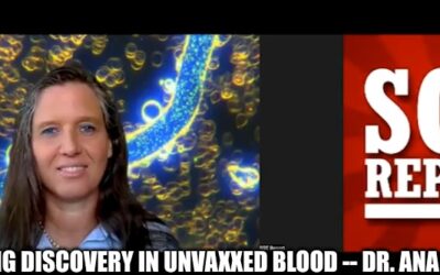Horrifying Discovery in Unvaxxed Blood — Dr. Ana Mihalcea (Video)