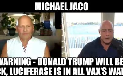 Michael Jaco: Warning – Donald Trump Will Be Back, Luciferase Is in All Vax’s Water (Video)