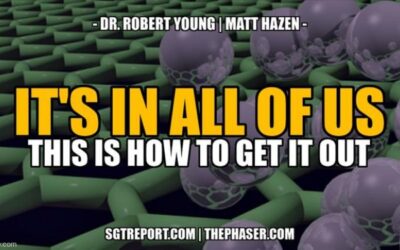 SGT Report: It’s in All of Us & This Is How to Get It Out! — Dr. Robert Young & Matt Hazen (Video)