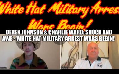 Derek Johnson & Charlie Ward: Shock and Awe – White Hat Military Arrest Wars Begin!