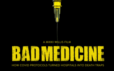 BAD MEDICINE – How COVID Protocols Turned Hospitals Into Death Traps – A Mikki Willis Film