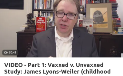 VIDEO – Part 1: Vaxxed v. Unvaxxed Study: James Lyons-Weiler (childhood vaccines and chronic diseases, autism)