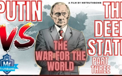 PUTIN VS THE DEEP STATE – PART THREE – THE WAR FOR THE WORLD